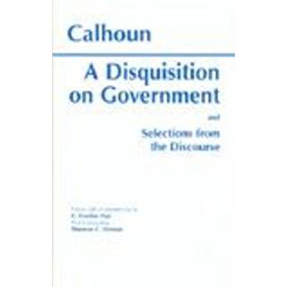 A Disquisition On Government and Selections from The Discourse