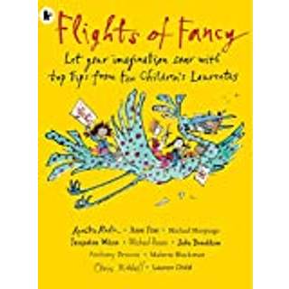 Flights of Fancy: Stories, Pictures and Inspiration from Ten Children's Laureates