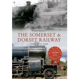 The Somerset & Dorset Railway Through Time