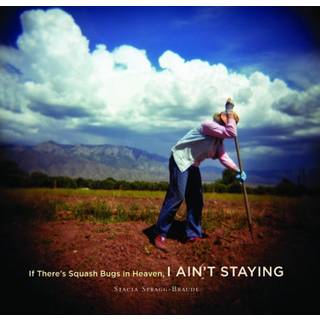 If There's Squash Bugs in Heaven, I Ain't Staying