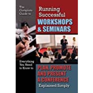 Complete Guide to Running Successful Workshops & Seminars