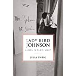 Lady Bird Johnson: Hiding in Plain Sight