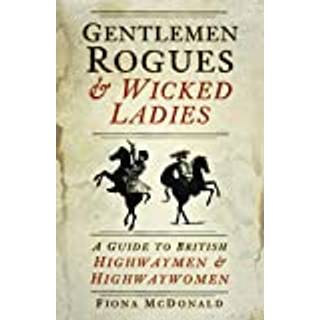 Gentlemen Rogues and Wicked Ladies