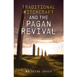 Traditional Witchcraft and the Pagan Revival – A magical anthropology