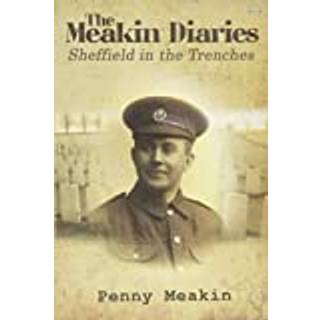 The Meakin Diaries - Sheffield in the Trenches