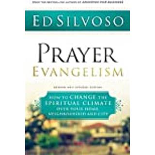 Prayer Evangelism – How to Change the Spiritual Climate over Your Home, Neighborhood and City