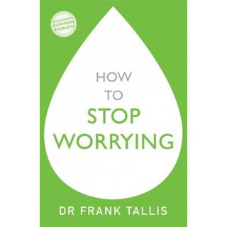 How to Stop Worrying