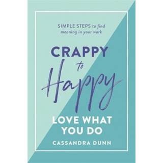 Crappy to Happy: Love What You Do