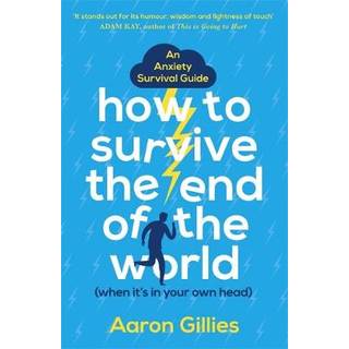 How to Survive the End of the World (When it's in Your Own Head)