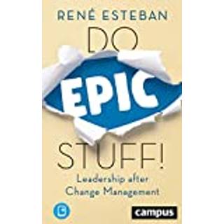 Do Epic Stuff! – Leadership after Change Management