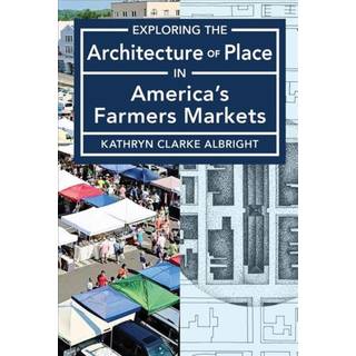 Exploring the Architecture of Place in America's Public and Farmers Markets