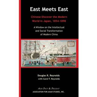 East Meets East – Chinese Discover the Modern Wold in Japan, 1854–1898. A Window on the Intellectual and Social Transformation of Modern China