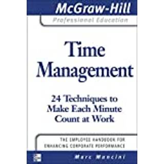 Time Management: 24 Techniques to Make Each Minute Count at Work
