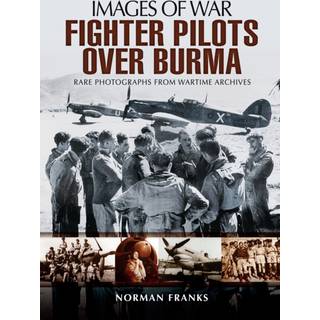 RAF Fighter Pilots Over Burma: Images of War