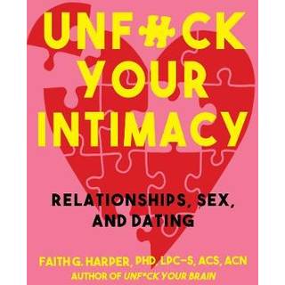 Unfuck Your Intimacy