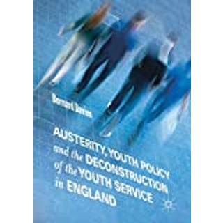 Austerity, Youth Policy and the Deconstruction of the Youth Service in England