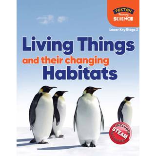 Foxton Primary Science: Living Things and their Changing Habitats (Lower KS2 Science)