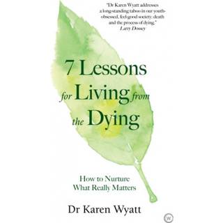 7 Lessons on Living from the Dying