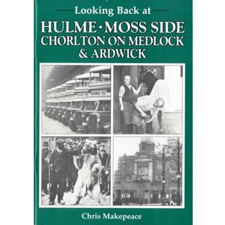 Looking Back at Hulme, Moss Side, Chorlton on Medlock and Ardwick