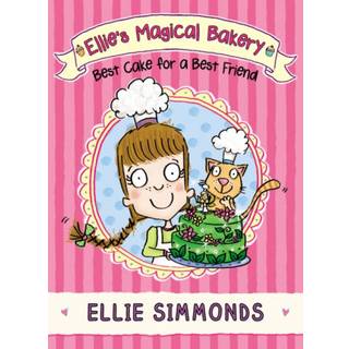 Ellie's Magical Bakery: Best Cake for a Best Friend