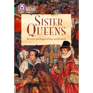 Sister Queens: The Lives and Reigns of Mary and Elizabeth