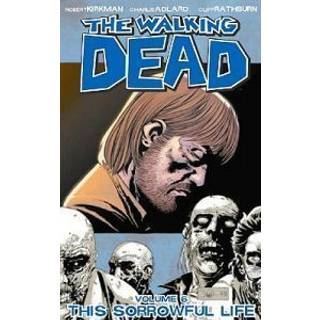 The Walking Dead Volume 6: This Sorrowful Life