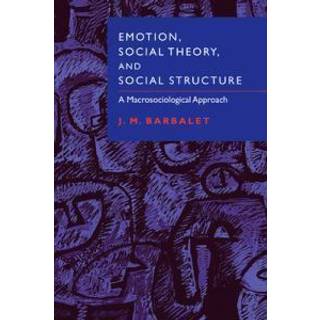 Emotion, Social Theory, and Social Structure
