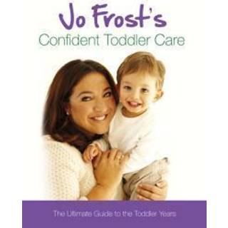 Jo Frost's Confident Toddler Care