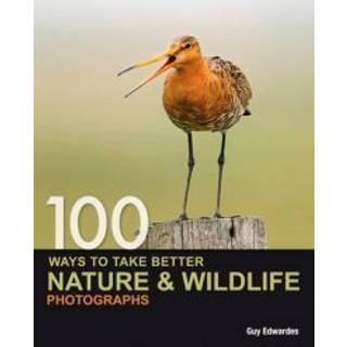 100 Ways to Take Better Nature & Wildlife Photographs