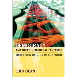 Democracy and Other Neoliberal Fantasies