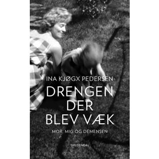 Ina Kjøgx Pedersen - Drengen, der blev væk - Om mor, mig og demensen