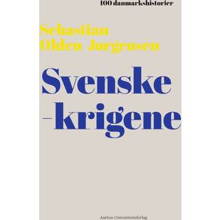 Sebastian Olden-Jørgensen - Svenskekrigene - 100 danmarkshistorier 15