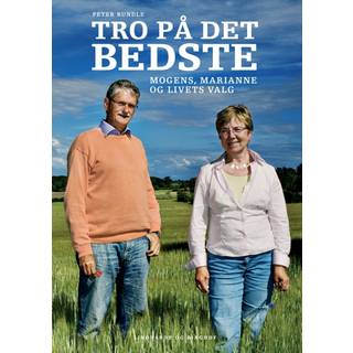 Tro på det bedste. Mogens, Marianne og livets valg