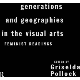 Generations and Geographies in the Visual Arts: Feminist Readings