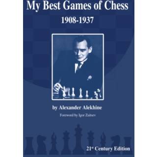Alexander Alekhine - My best games of Chess 1908-1937