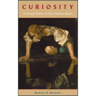 Curiosity – A Cultural History of Early Modern Inquiry