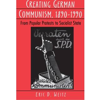 Creating German Communism, 1890-1990