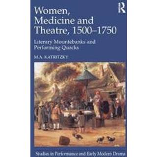 Women, Medicine and Theatre 1500–1750