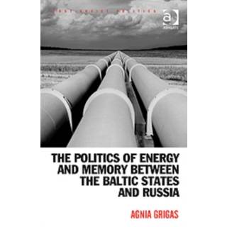 The Politics of Energy and Memory between the Baltic States and Russia