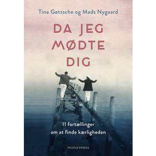 Tine Gøtzsche og Mads Nygaard - Da jeg mødte dig - 11 fortællinger om at finde kærligheden