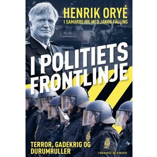 Henrik Orye - I politiets frontlinje - Terror, gadekrig og durumruller