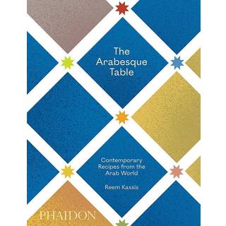 The Arabesque Table: Contemporary Recipes from the Arab World av Reem Kassis