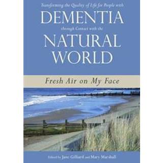 Transforming the Quality of Life for People with Dementia through Contact with the Natural World