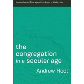 The Congregation in a Secular Age – Keeping Sacred Time against the Speed of Modern Life