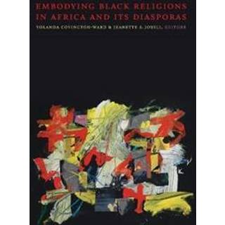 Embodying Black Religions in Africa and Its Diasporas