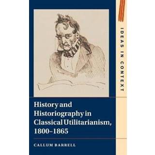 History and Historiography in Classical Utilitarianism, 1800–1865