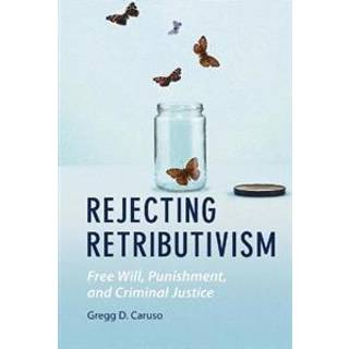Rejecting Retributivism
