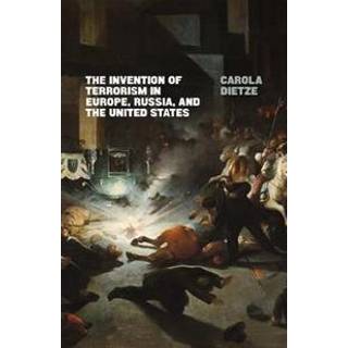 The Invention of Terrorism in Europe, Russia, and the United States