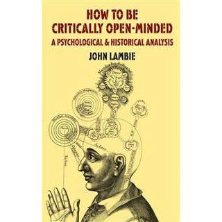 How to be Critically Open-Minded: A Psychological and Historical Analysis