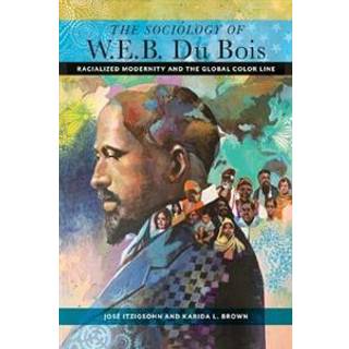 The Sociology of W. E. B. Du Bois